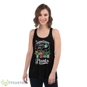 Sometimes I Wet My Plants Design Funny Gardening Gift Shirt - Women's Flowy Racerback Tank