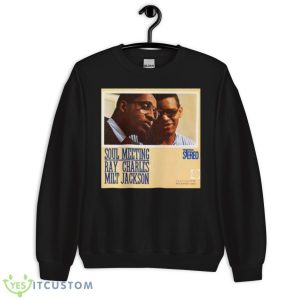 Special Present Soul Meeting Ray Charles And Milt Jackson Shirt - Unisex Crewneck Sweatshirt