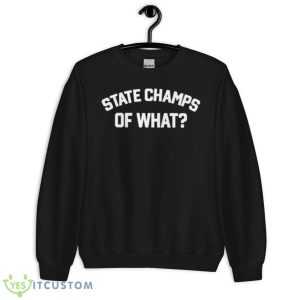 State Champs Of WhaShirt - Unisex Crewneck Sweatshirt