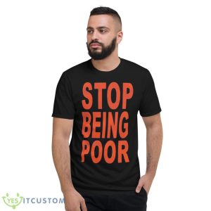 Stop Being Poor 2023 Shirt - Short Sleeve T-Shirt