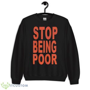 Stop Being Poor 2023 Shirt - Unisex Crewneck Sweatshirt