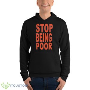 Stop Being Poor 2023 Shirt - Unisex Fleece Pullover Hoodie
