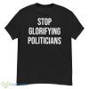 Stop Glorifying Politicians Shirt - G500 Men’s Classic T-Shirt