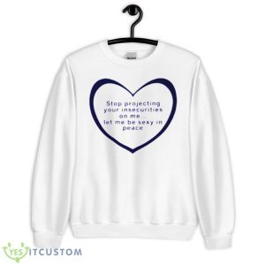 Stop Projecting Your Insecurities On Me Shirt - Unisex Heavy Blend Crewneck Sweatshirt