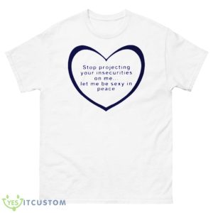 Stop Projecting Your Insecurities On Me Shirt - 500 Men’s Classic Tee Gildan