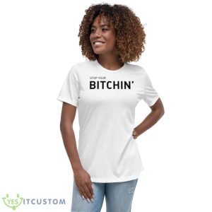 Stop Your Bitchin Shirt - Women's Relaxed Short Sleeve Jersey Tee