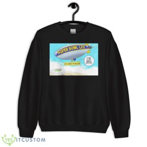 Super Bowl LVII Not A Chinese Spy Balloon It Was A Last Minute Addition - Unisex Crewneck Sweatshirt