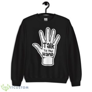 Talk To The Hand 2023 Shirt - Unisex Crewneck Sweatshirt