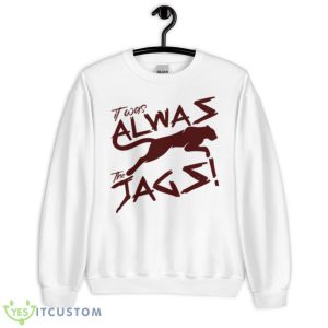 Tending It Was Always The Jags Funny Shirt - Unisex Heavy Blend Crewneck Sweatshirt