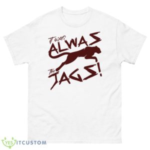 Tending It Was Always The Jags Funny Shirt - 500 Men’s Classic Tee Gildan