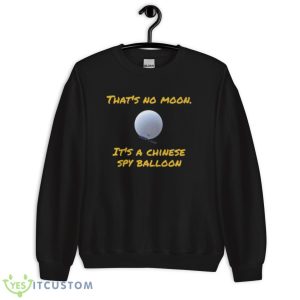 That’s No Moon It’s A Chinese Spy Balloon Shirt - Unisex Crewneck Sweatshirt