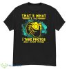 That’s What I Do I Take Photos And I Know Things Shirt - G500 Men’s Classic T-Shirt