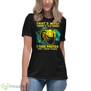 That’s What I Do I Take Photos And I Know Things Shirt - Women's Relaxed Short Sleeve Jersey Tee
