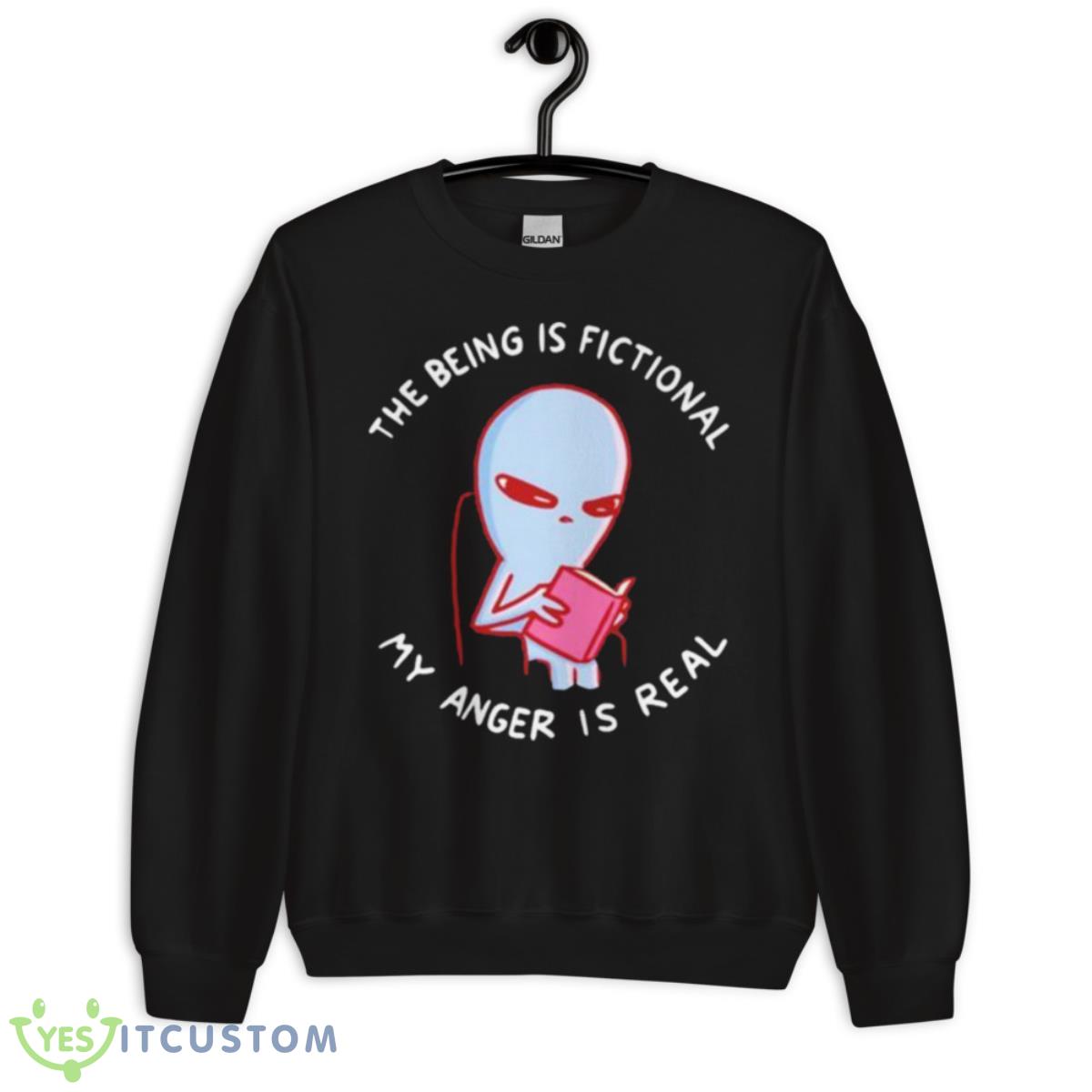 The Being Is Fictional My Anger Is Real Shirt 3 The Being Is Fictional My Anger Is Real Shirt - Unisex Crewneck Sweatshirt