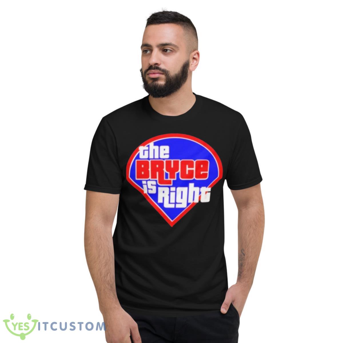 The Bryce Is Right Philly 2023 Shirt 2 The Bryce Is Right Philly 2023 Shirt - Short Sleeve T-Shirt