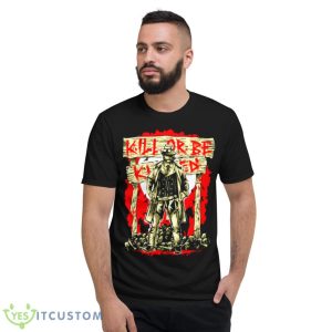 The Dark Night Kill Or Be Killed Shirt - Short Sleeve T-Shirt