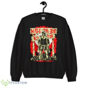 The Dark Night Kill Or Be Killed Shirt - Unisex Crewneck Sweatshirt