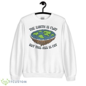 The Earth Is Flat But This Ass Is Fat Shirt - Unisex Heavy Blend Crewneck Sweatshirt