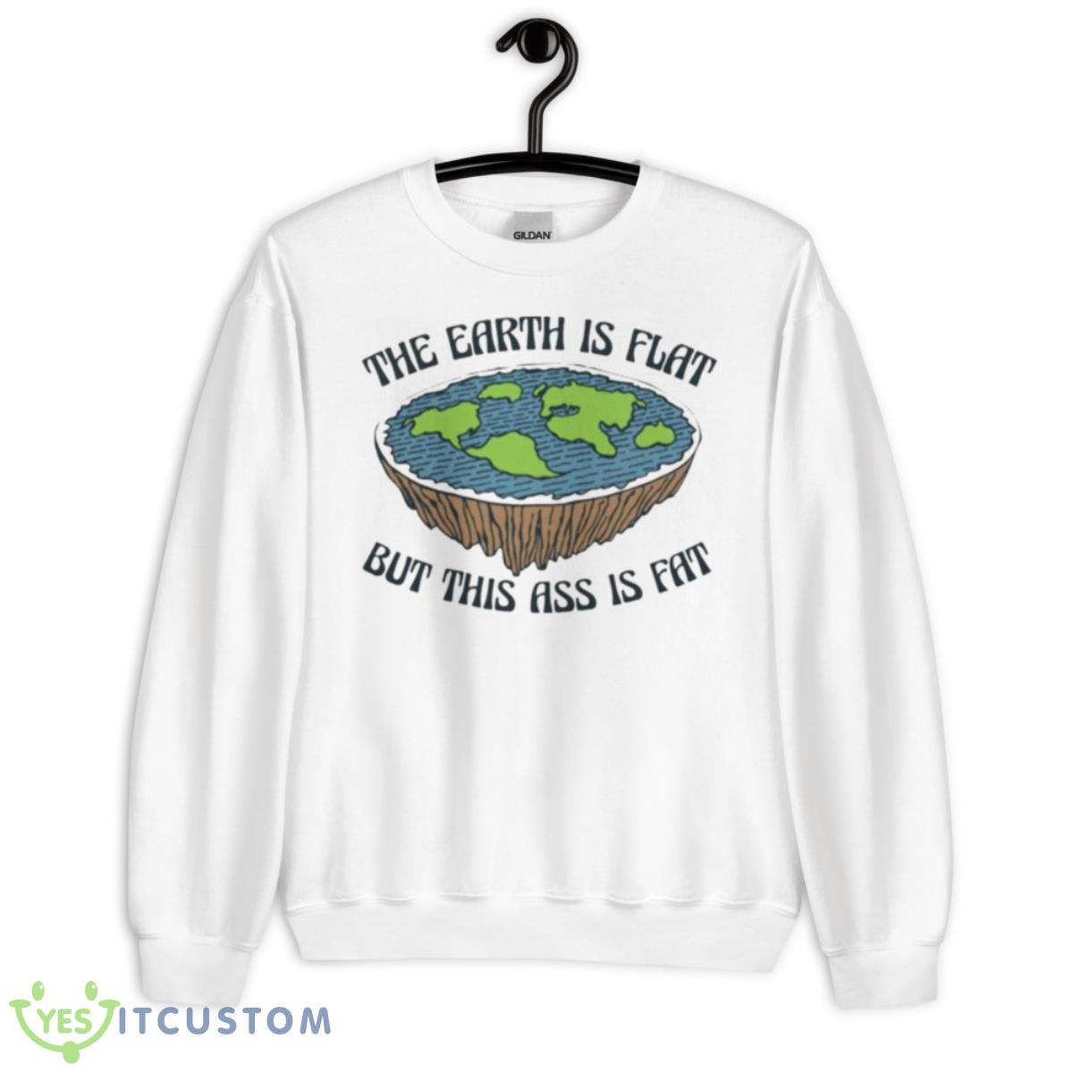 The Earth Is Flat But This Ass Is Fat Shirt 2 The Earth Is Flat But This Ass Is Fat Shirt - Unisex Heavy Blend Crewneck Sweatshirt