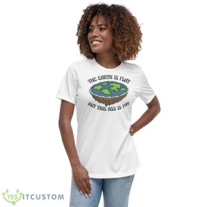 The Earth Is Flat But This Ass Is Fat Shirt 9 The Earth Is Flat But This Ass Is Fat Shirt - Women's Relaxed Short Sleeve Jersey Tee