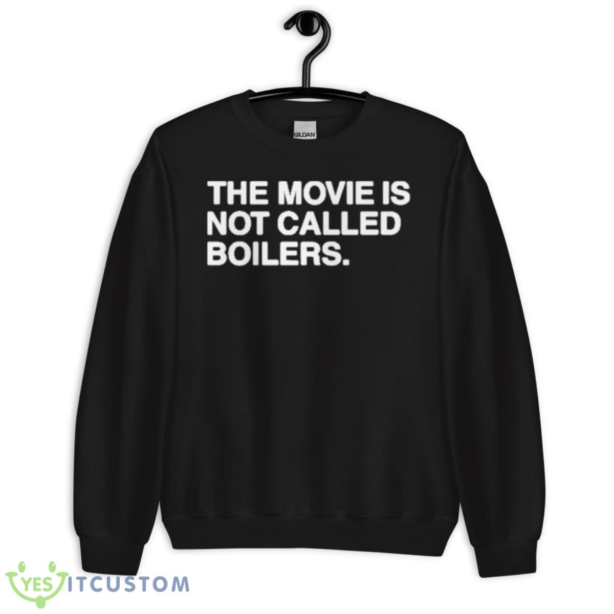 The Movie Is Not Called Boilers Shirt 3 The Movie Is Not Called Boilers Shirt - Unisex Crewneck Sweatshirt