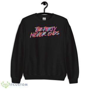 The Party Never Ends Shirt - Unisex Crewneck Sweatshirt