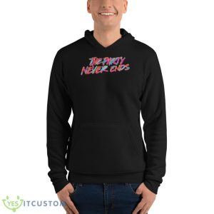 The Party Never Ends Shirt - Unisex Fleece Pullover Hoodie