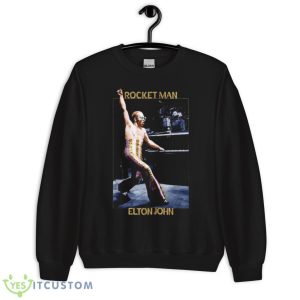 The Rocket Man Elton John Shirt 8 The Rocket Man Elton John Shirt - Unisex Crewneck Sweatshirt