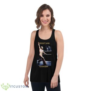 The Rocket Man Elton John Shirt 10 The Rocket Man Elton John Shirt - Women's Flowy Racerback Tank