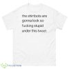 The Shirtbots Are Gonna Look So Fucking Stupid Under This Tweet Shirt - 500 Men’s Classic Tee Gildan