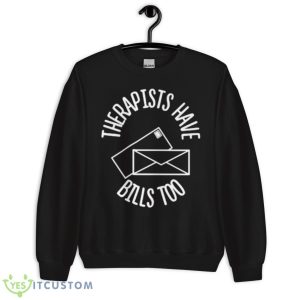 Therapists Have Bills Too Shirt 8 Therapists Have Bills Too Shirt - Unisex Crewneck Sweatshirt