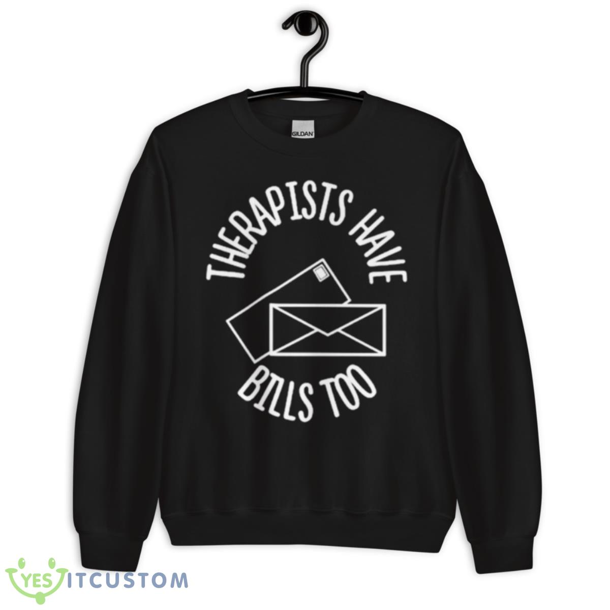 Therapists Have Bills Too Shirt 3 Therapists Have Bills Too Shirt - Unisex Crewneck Sweatshirt