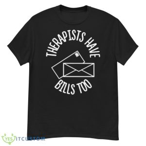 Therapists Have Bills Too Shirt - G500 Men’s Classic T-Shirt
