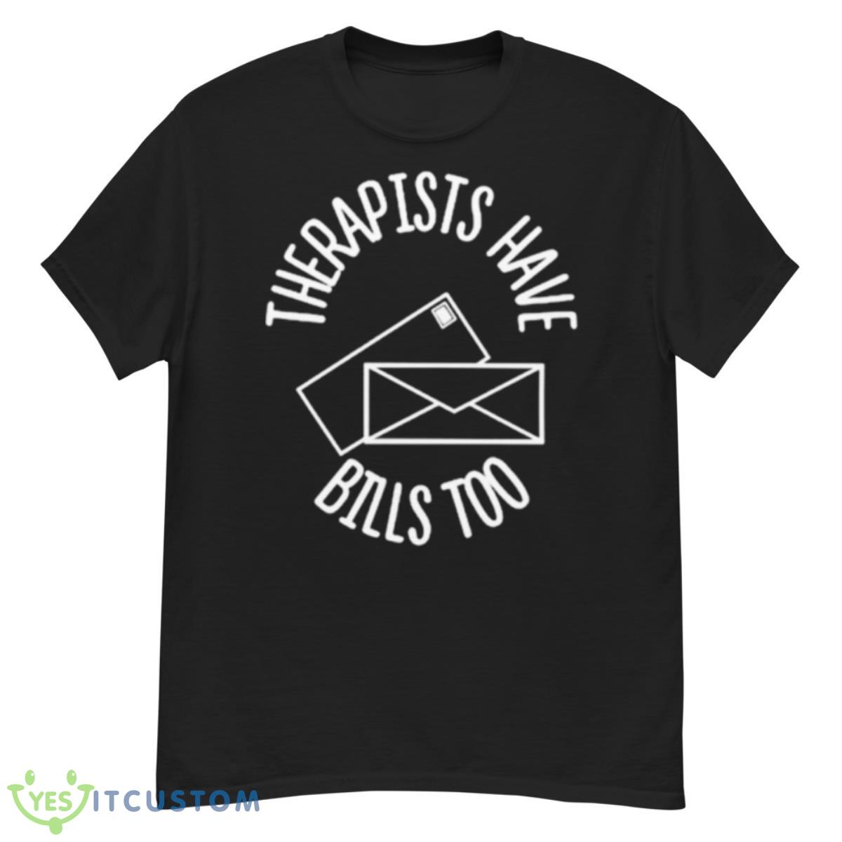 Therapists Have Bills Too Shirt 12 Therapists Have Bills Too Shirt - G500 Men’s Classic T-Shirt
