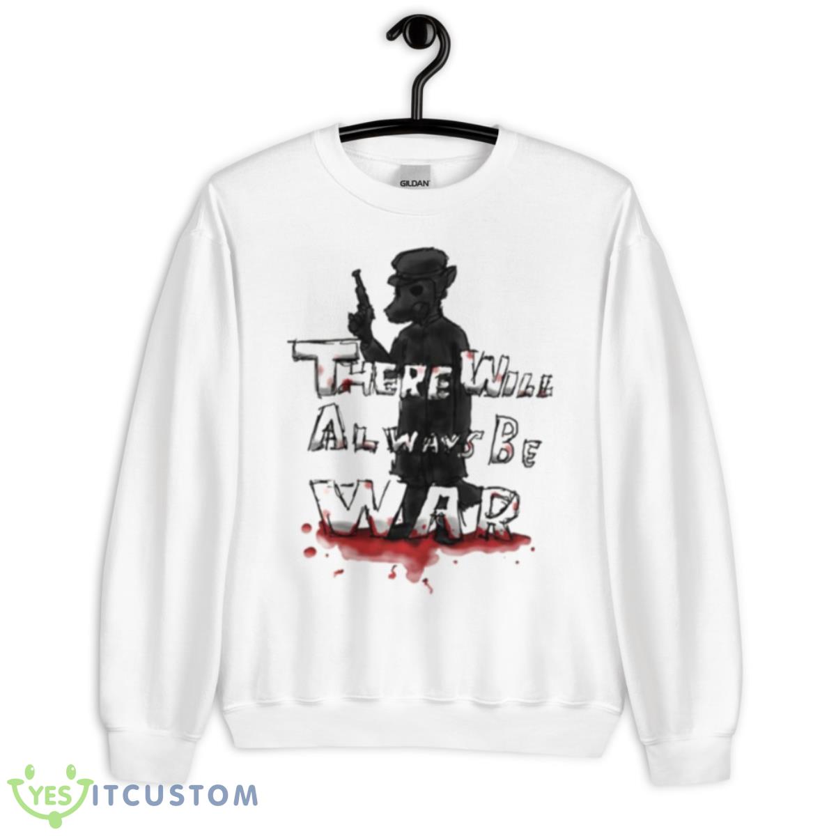 There Will Always Be War Shirt 2 There Will Always Be War Shirt - Unisex Heavy Blend Crewneck Sweatshirt