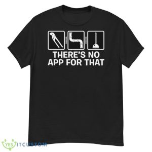 There’s No App For That Funny Pipefitter Plumber Shirt - G500 Men’s Classic T-Shirt