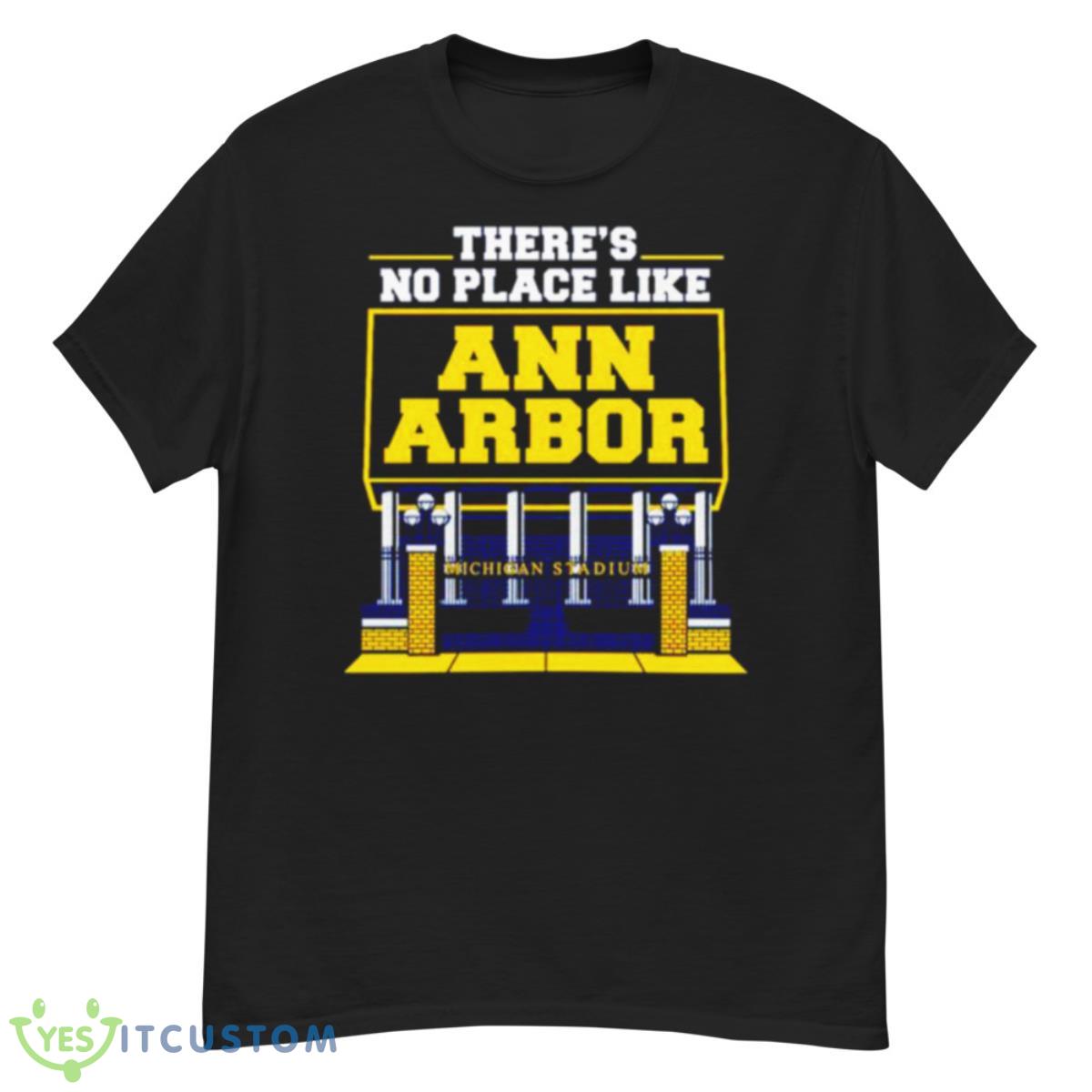 There’s No Place Like Ann Arbor Michigan Stadium Shirt 12 There’s No Place Like Ann Arbor Michigan Stadium Shirt - G500 Men’s Classic T-Shirt