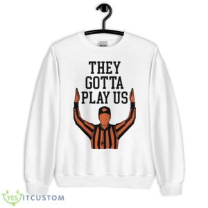 They Gotta Play Us Shirt - Unisex Heavy Blend Crewneck Sweatshirt