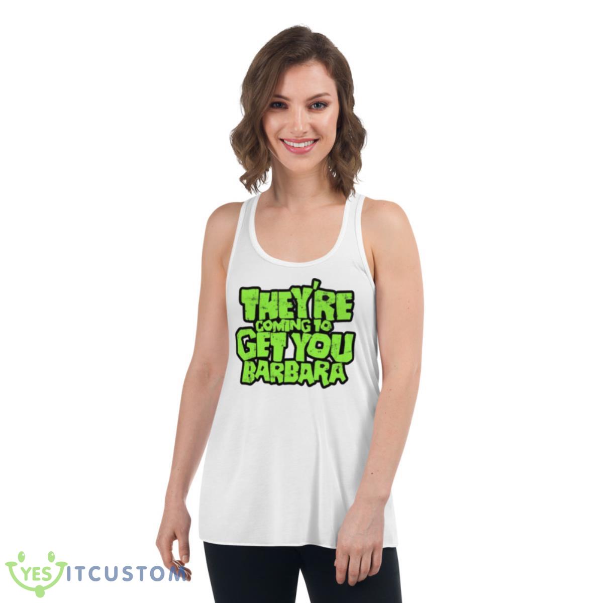 Theyre Coming To Get You Barbara Night Of The Living Dead Shirt 4 Theyre Coming To Get You Barbara Night Of The Living Dead Shirt - Women's Flowy Racerback Tank
