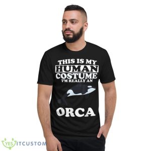 This Is My Human Costume I’m Really An Orca Whale Shirt - Short Sleeve T-Shirt
