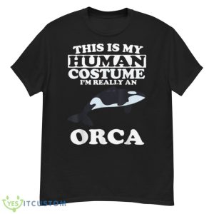 This Is My Human Costume I’m Really An Orca Whale Shirt - G500 Men’s Classic T-Shirt