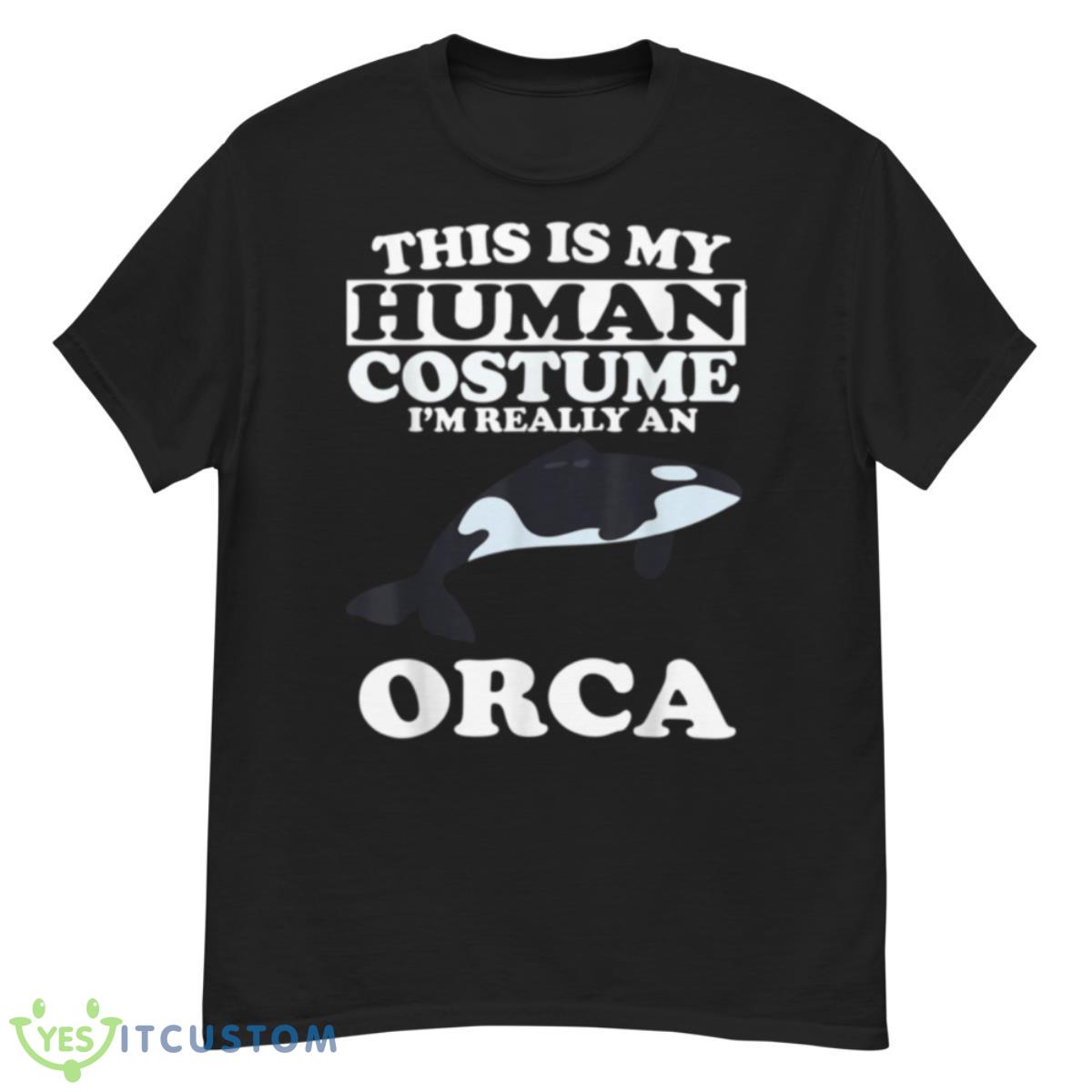 This Is My Human Costume I’m Really An Orca Whale Shirt 12 This Is My Human Costume I’m Really An Orca Whale Shirt - G500 Men’s Classic T-Shirt