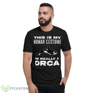 This Is My Human Costume I’m Really An Orca Whale Zip Hoodie - Short Sleeve T-Shirt