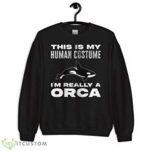 This Is My Human Costume I’m Really An Orca Whale Zip Hoodie - Unisex Crewneck Sweatshirt