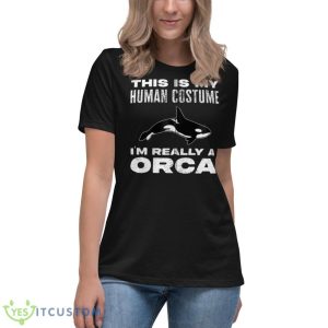 This Is My Human Costume I’m Really An Orca Whale Zip Hoodie - Women's Relaxed Short Sleeve Jersey Tee