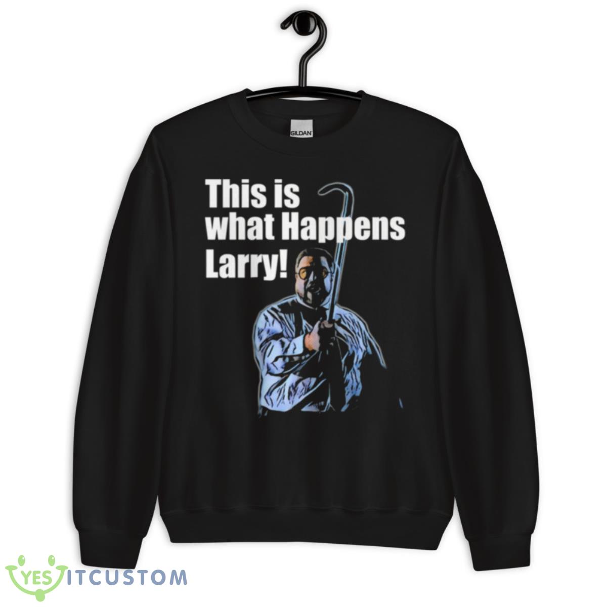 This Is What Happens Larry Meme The Big Lebowski Shirt 13 This Is What Happens Larry Meme The Big Lebowski Shirt - Unisex Crewneck Sweatshirt