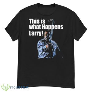 This Is What Happens Larry Meme The Big Lebowski Shirt - G500 Men’s Classic T-Shirt