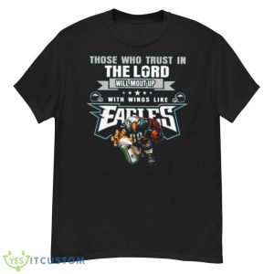 Those Who Trust In The Lord Will Mount Up With Wings Like Fly Eagles Fly Eagles 2023 Shirt - G500 Men’s Classic T-Shirt