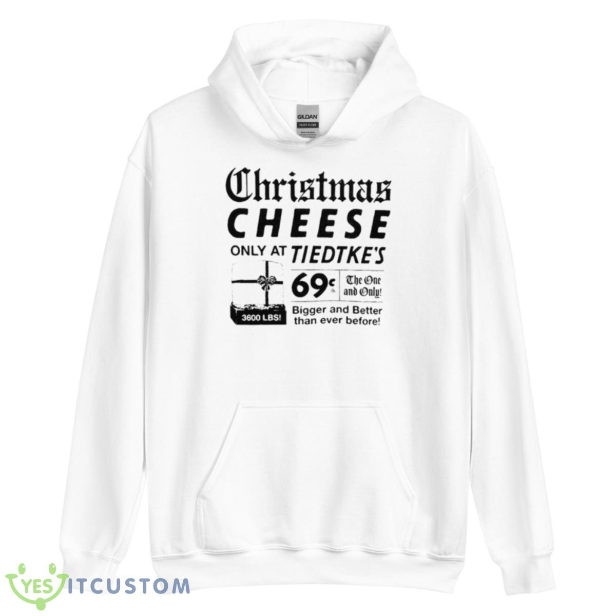Tiedtke’s Christmas Cheese Only At Tiedtke’s Shirt 3 Tiedtke’s Christmas Cheese Only At Tiedtke’s Shirt - Unisex Heavy Blend Hooded Sweatshirt