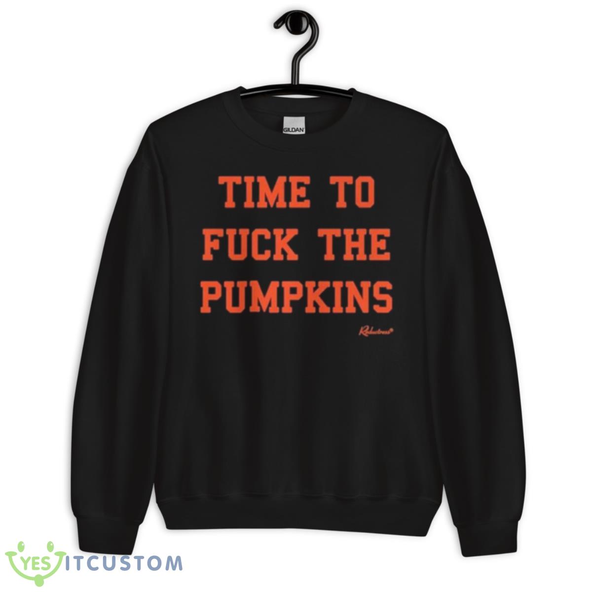 Time To Fuck The Pumpkins Shirt 3 Time To Fuck The Pumpkins Shirt - Unisex Crewneck Sweatshirt